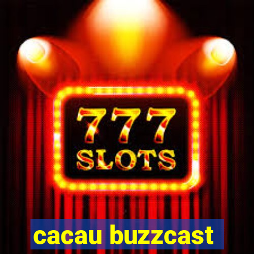 cacau buzzcast